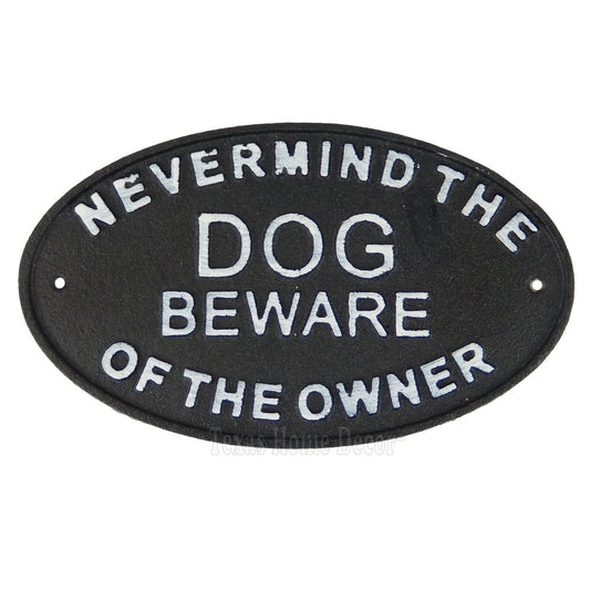 Never Mind The Dog Beware of The Owner Cast Iron Sign Warning Black White 8 3/4"