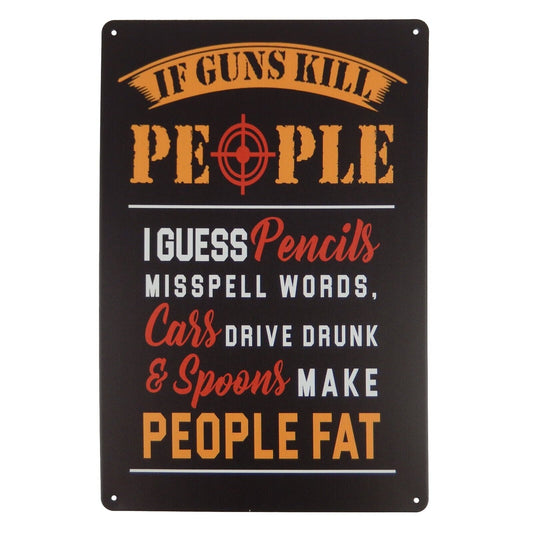 If Guns Kill People Cars Drive Drunk Spoons Make You Fat Metal Sign 11 3/4 inch