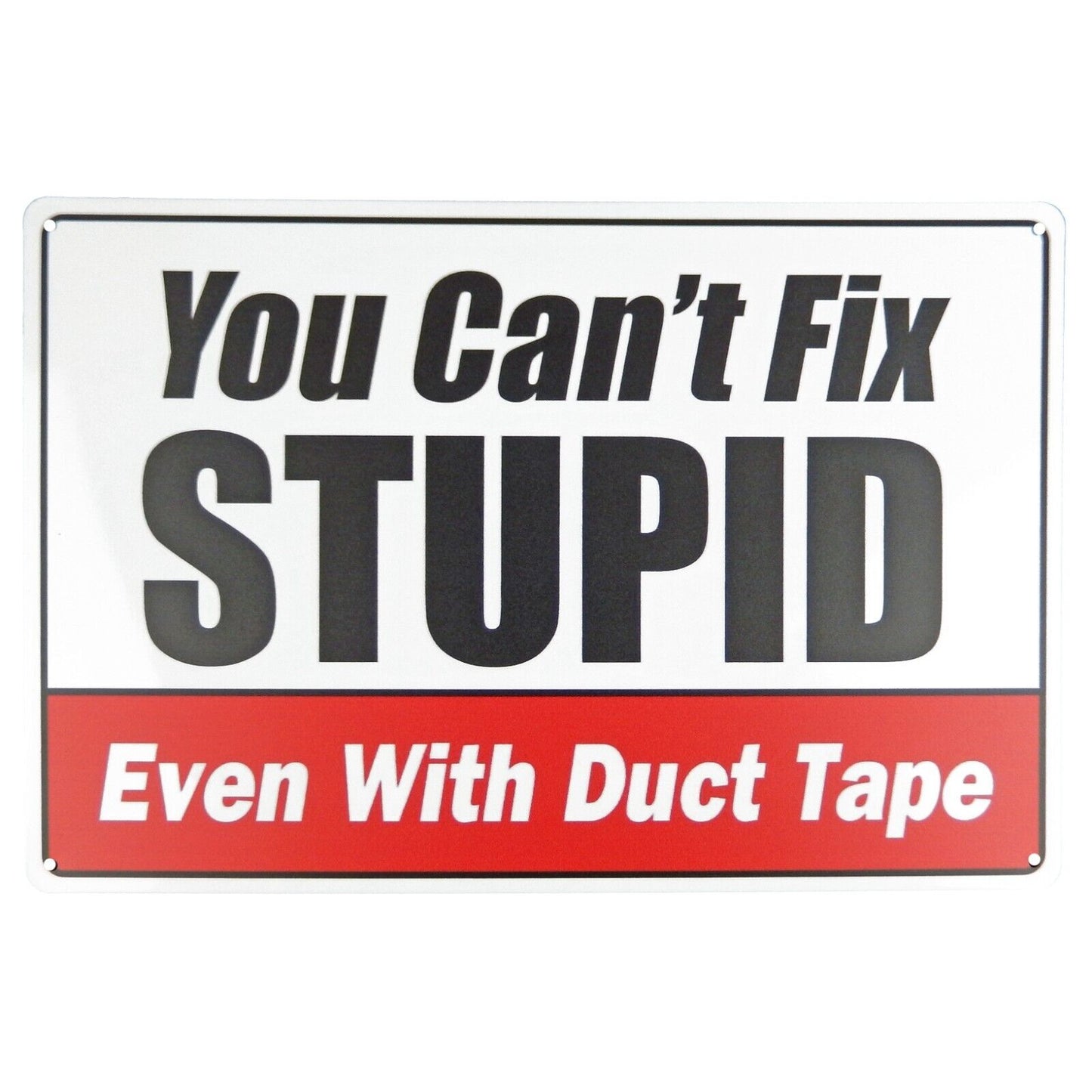 You Can't Fix Stupid Even With Duct Tape Garage Metal Tin Sign 11 3/4 in