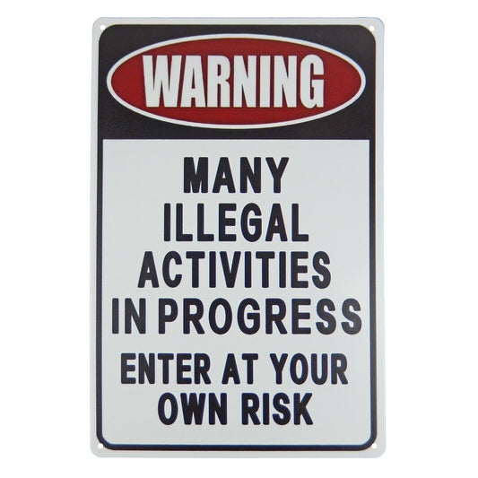 Warning Illegal Activities In Progress Enter At Your Risk Metal Sign 11 3/4 inch