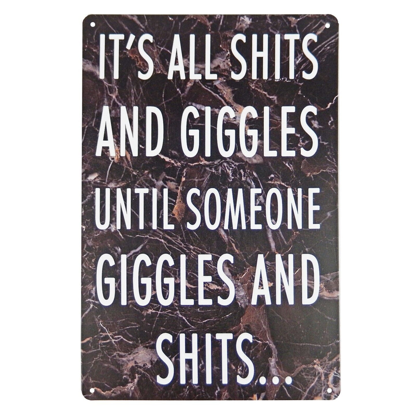 It's All Sh*ts And Giggles Until Someone Giggles And Sh*ts Metal Sign 11 3/4 in