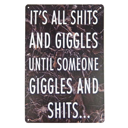 It's All Sh*ts And Giggles Until Someone Giggles And Sh*ts Metal Sign 11 3/4 in