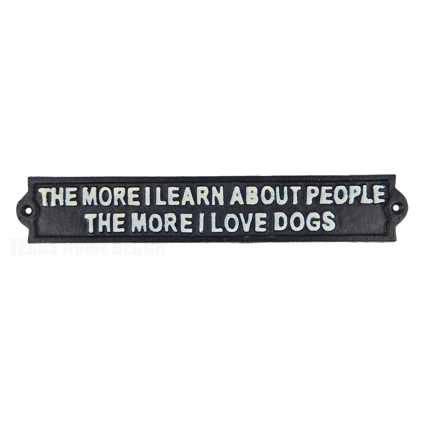 The More I Learn About People The More I Love Dogs Funny Cast Iron Sign 11 3/4"