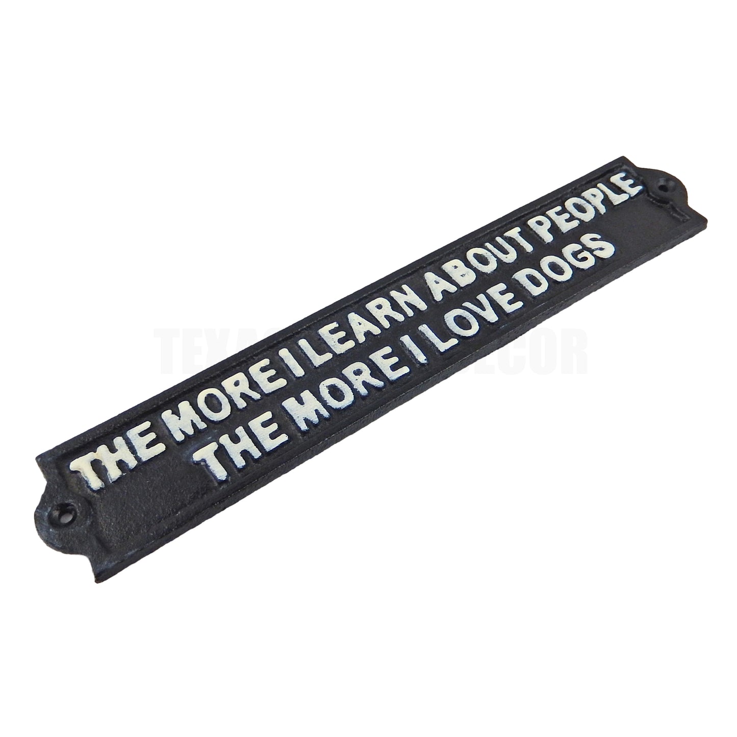 The More I Learn About People The More I Love Dogs Funny Cast Iron Sign 11 3/4"