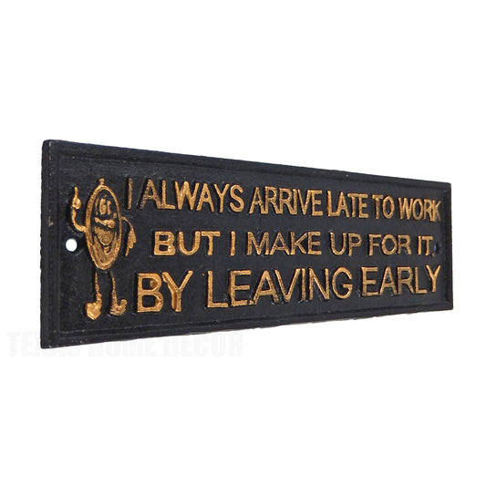 Always Late To Work Funny Cast Iron Sign Wall Plaque Office Decor 11.25 inch