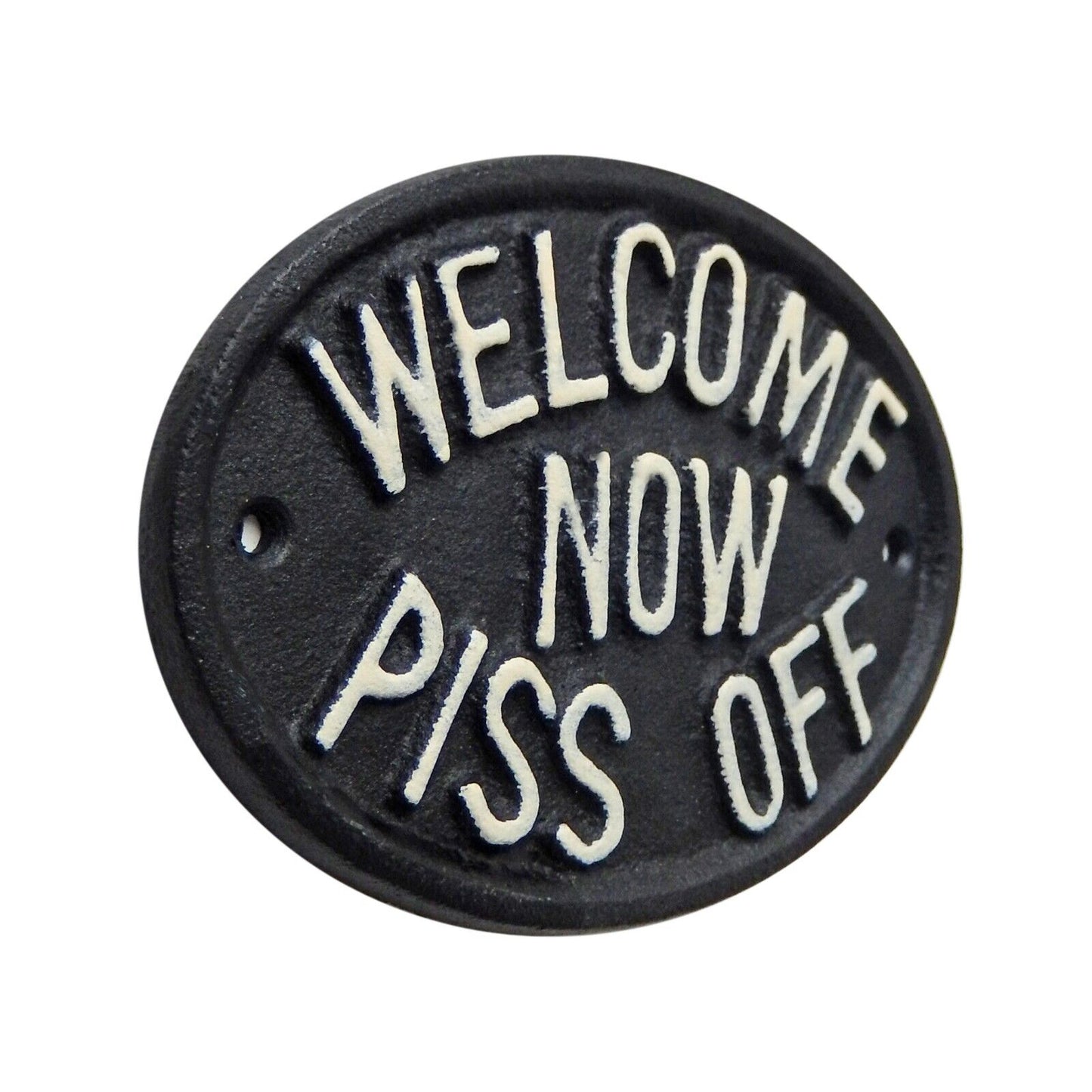 Cast Iron Welcome Now Piss Off Wall Decor Plaque Door Sign Black & White 5 inch