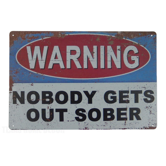 Warning Nobody Gets Out Sober Humorous Metal Tin Sign Man Cave Bar 11 3/4 inch