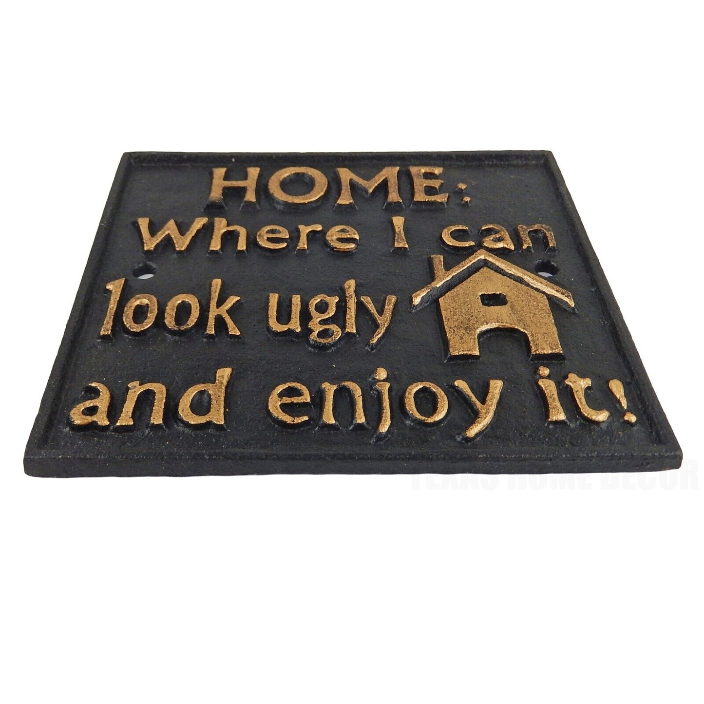 Humorous Cast Iron Wall Plaque Sign Home: Where I Can Look Ugly And Enjoy It!