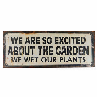 We Are So Excited About The Garden We Wet Our Plants Metal Plaque Sign 15.25"