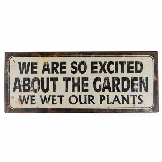 We Are So Excited About The Garden We Wet Our Plants Metal Plaque Sign 15.25"