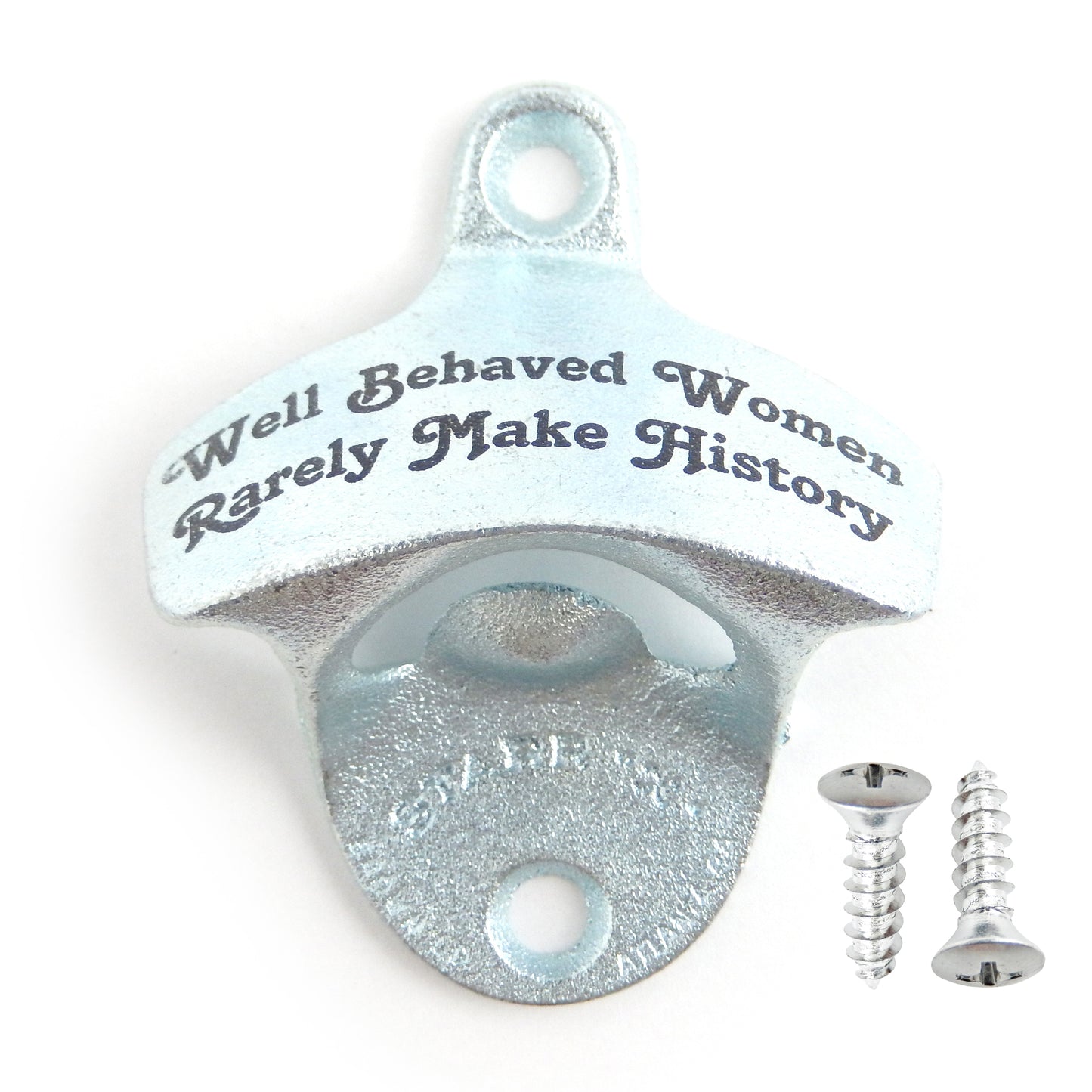 Starr Well Behaved Women Rarely Make History Beer Soda Bottle Opener Wall Mount