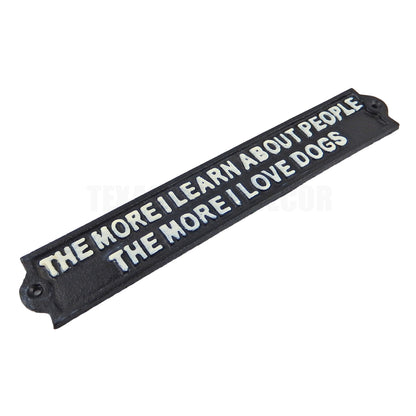 The More I Learn About People The More I Love Dogs Funny Cast Iron Sign 11 3/4"