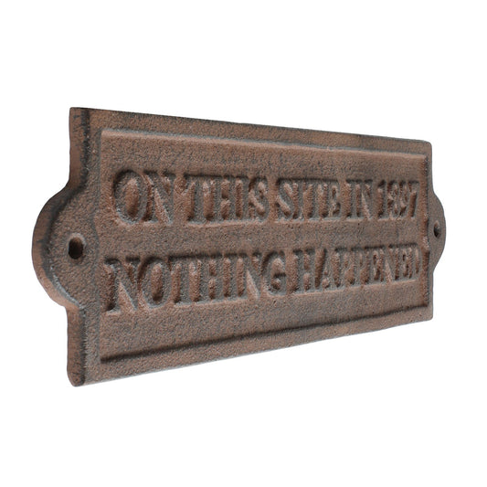 Rustic Cast Iron On This Site In 1897 Nothing Happened Wall Plaque Sign 9 inch