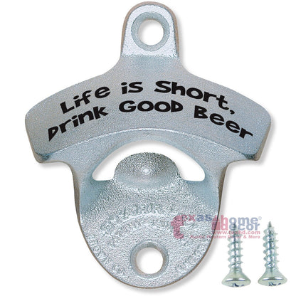 Life is Short Drink Good Beer Starr X Beer Bottle Opener Wall Mount Zinc Plated