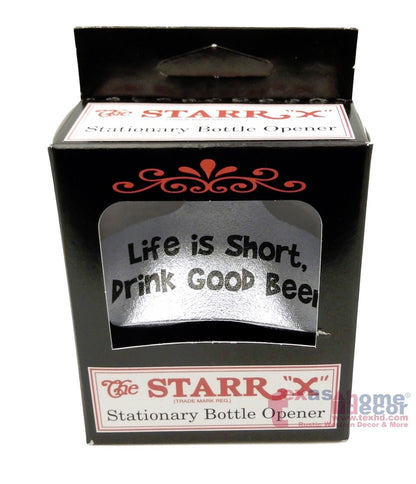 Life is Short Drink Good Beer Starr X Beer Bottle Opener Wall Mount Zinc Plated