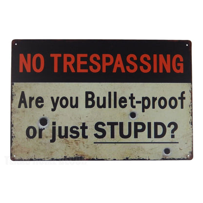 No Trespassing Are You Bullet-Proof or Just Stupid? Metal Tin Sign 11 3/4 inch