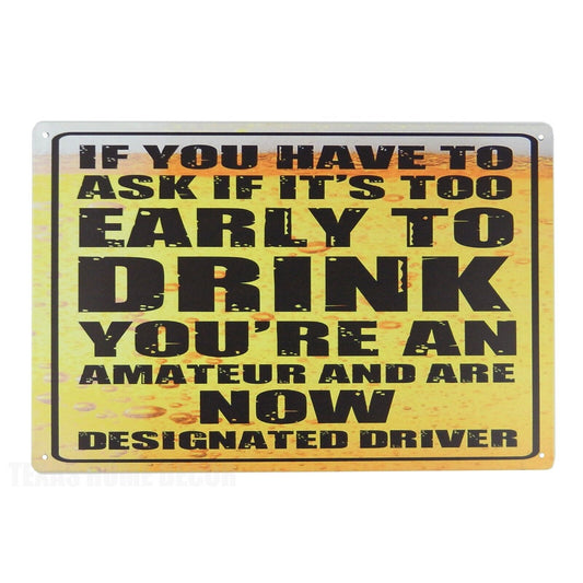 Never Too Early To Drink Designated Driver Humorous Metal Tin Sign 11 3/4 inch