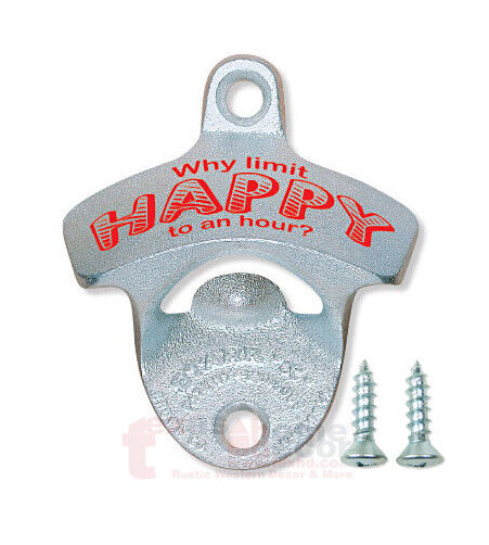 Why Limit Happy to an Hour? Funny Bottle Opener Starr X Wall Mounted w/Screws