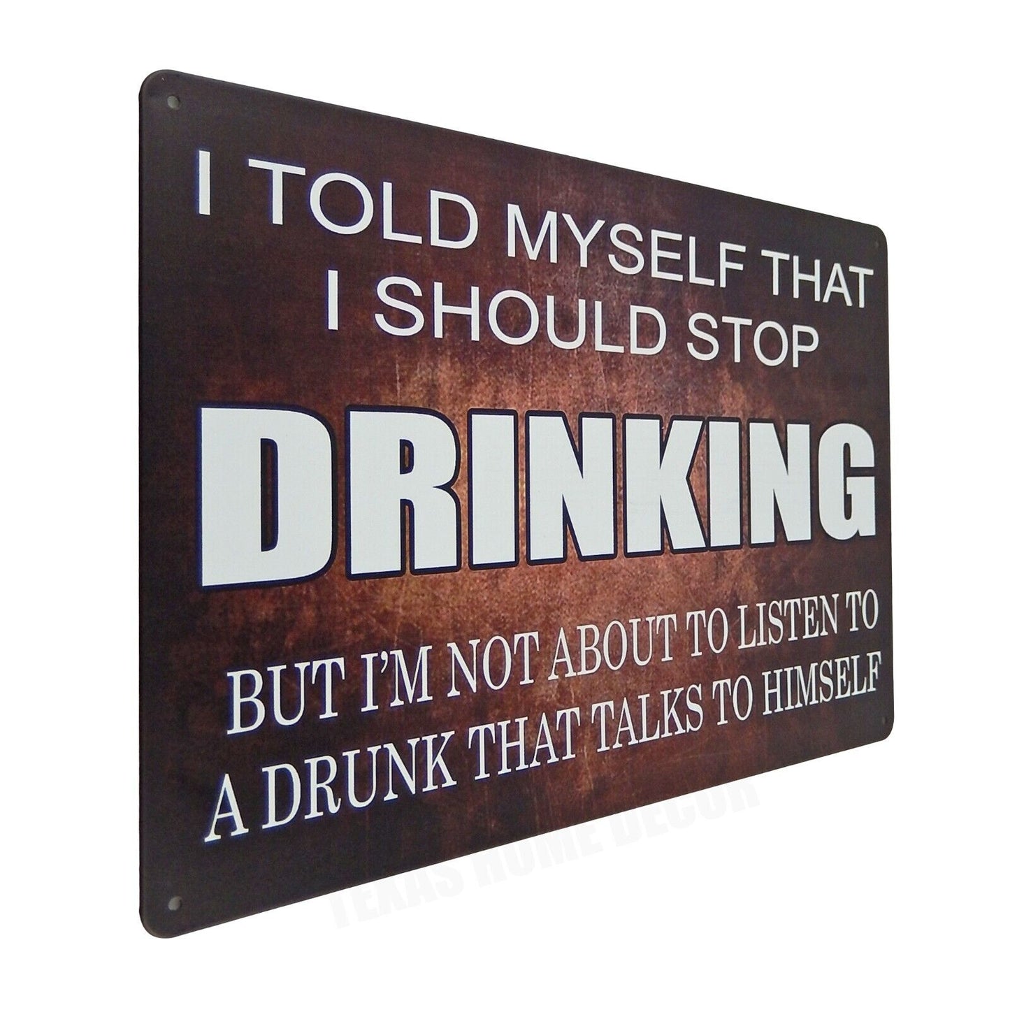 Humorous Drunk Talking To Himself Stop Drinking Metal Tin Sign 11 3/4 inch