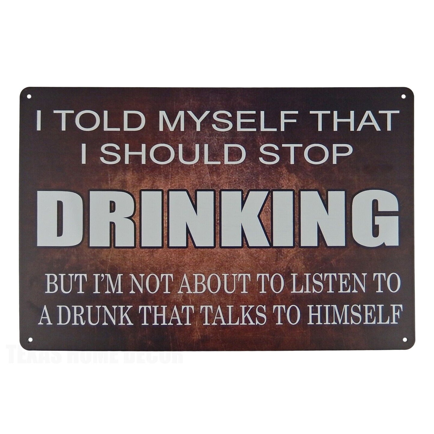 Humorous Drunk Talking To Himself Stop Drinking Metal Tin Sign 11 3/4 inch